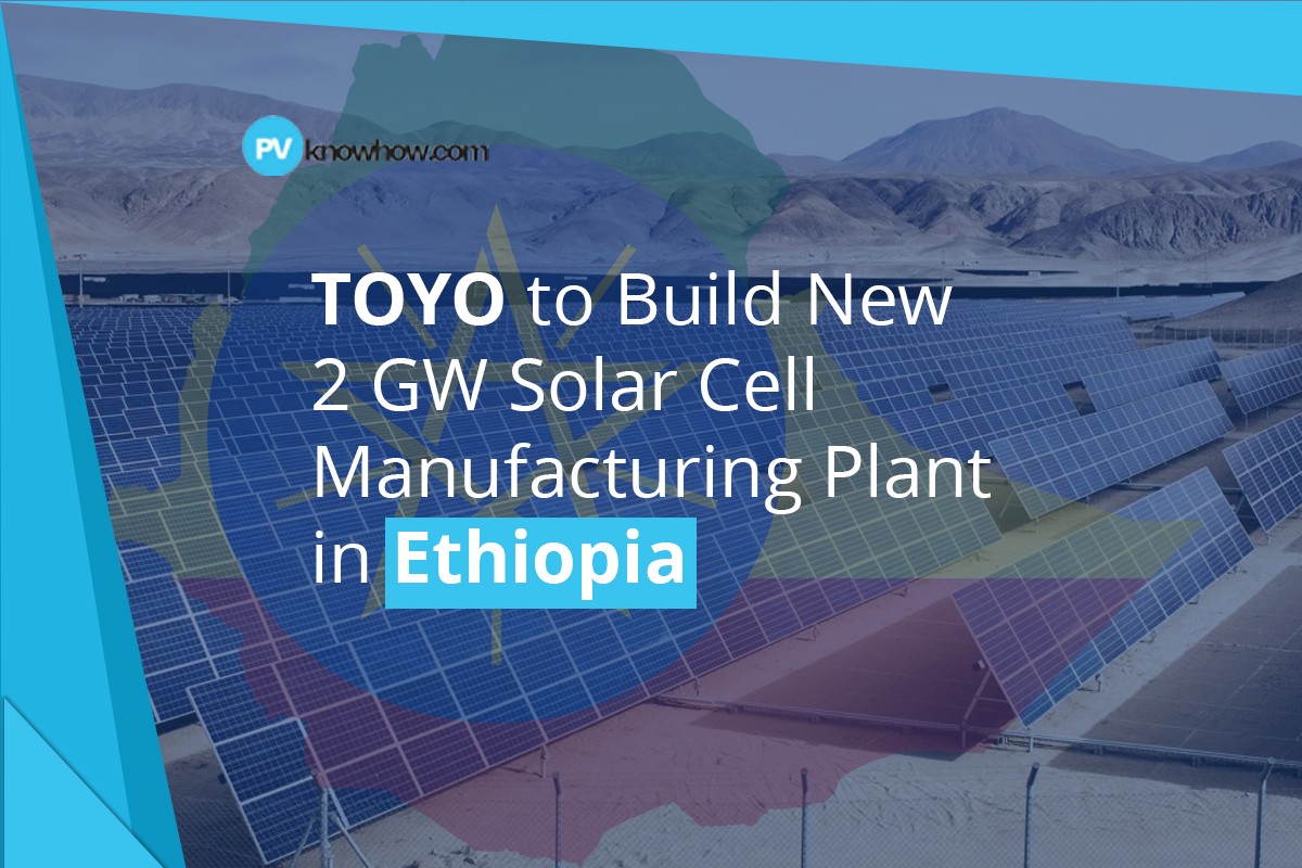 TOYO to Build New 2 GW Solar Cell Manufacturing Plant in Ethiopia