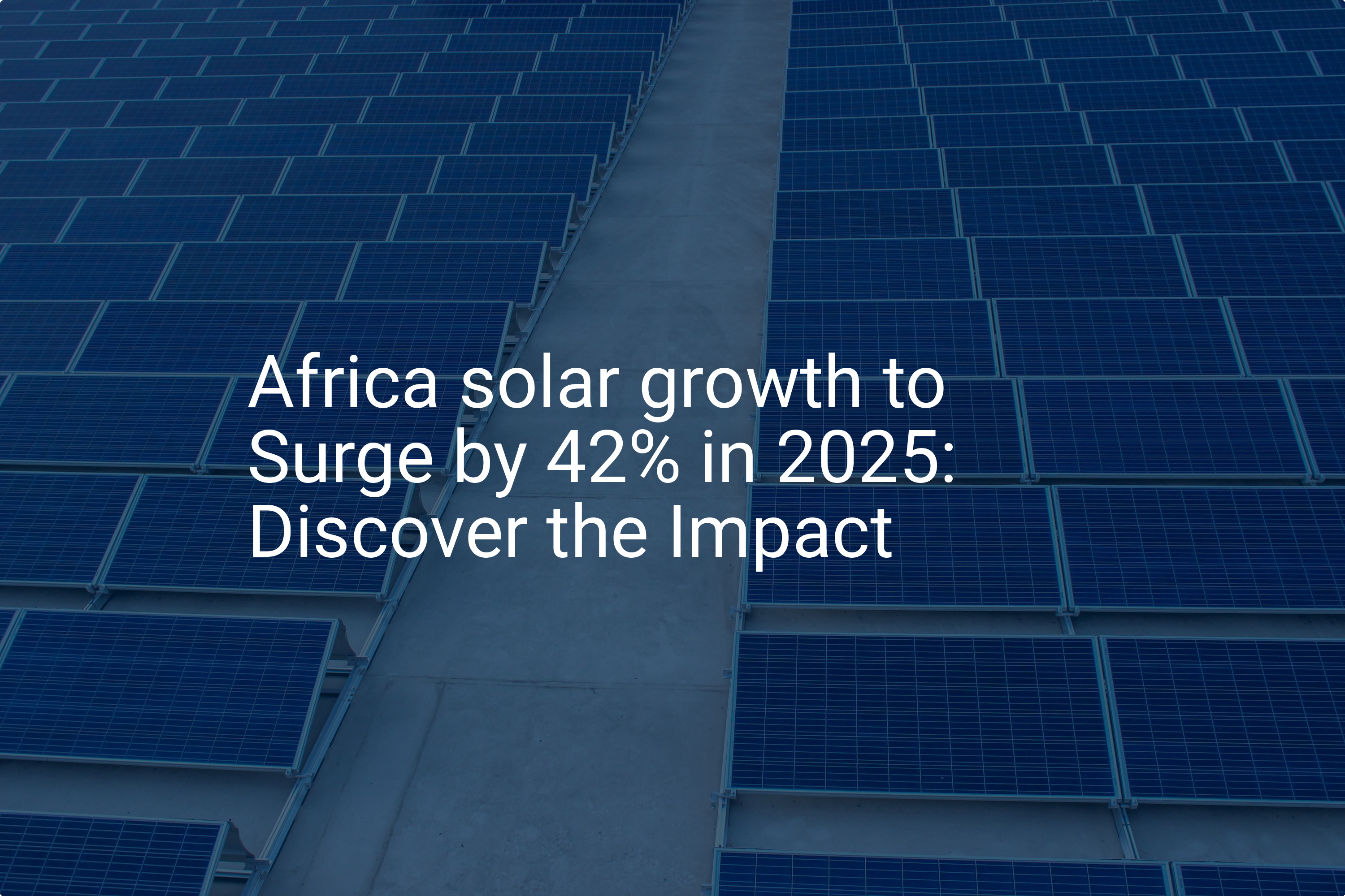 Africa solar growth to Surge by 42% in 2025: Discover the Impact