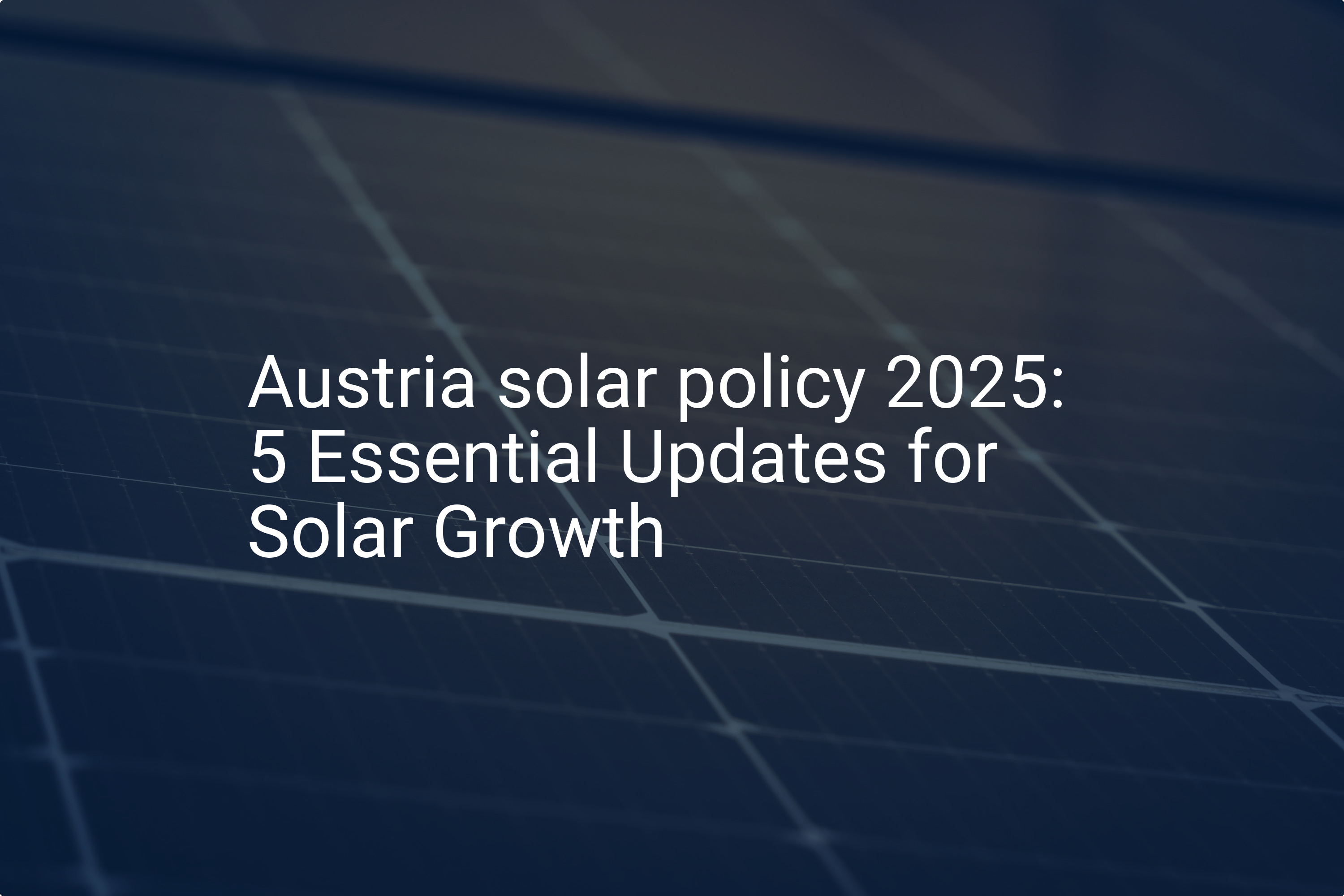 Austria solar policy 2025: 5 Essential Updates for Solar Growth