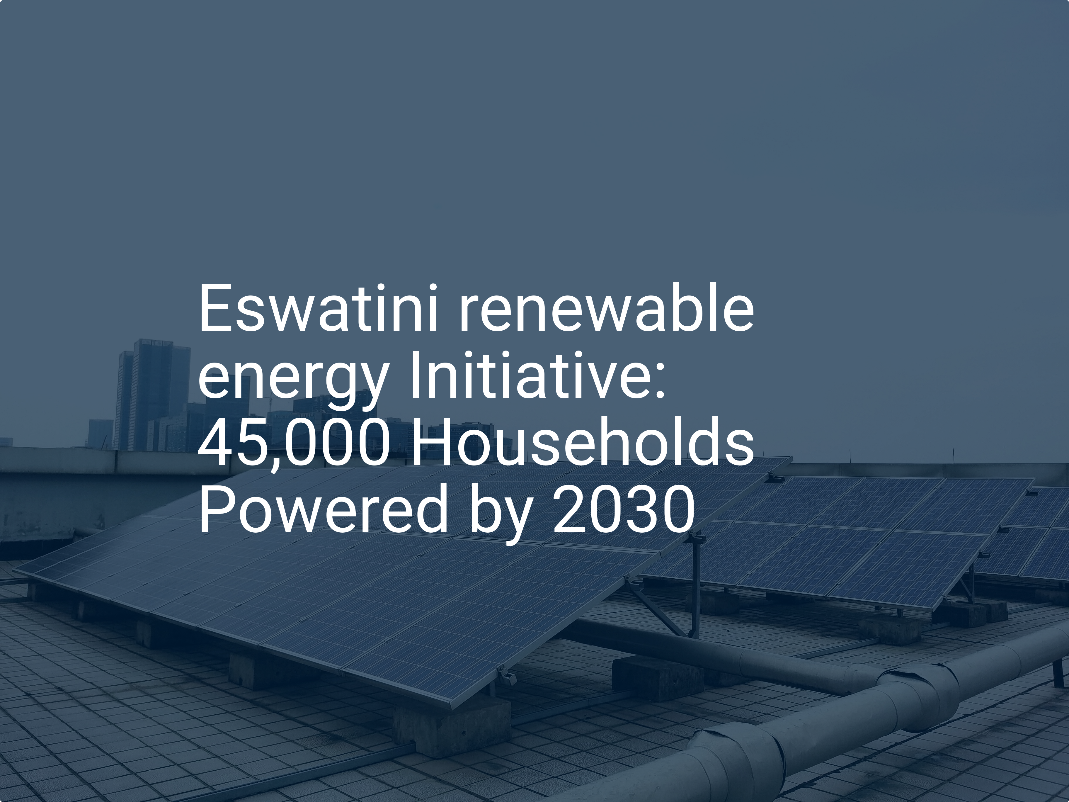 Eswatini renewable energy Initiative: 45,000 Households Powered by 2030