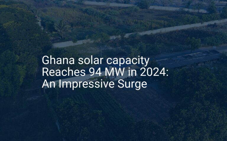 Ghana solar capacity Reaches 94 MW in 2024: An Impressive Surge