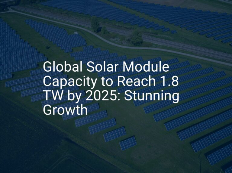 Global Solar Module Capacity to Reach 1.8 TW by 2025: Stunning Growth
