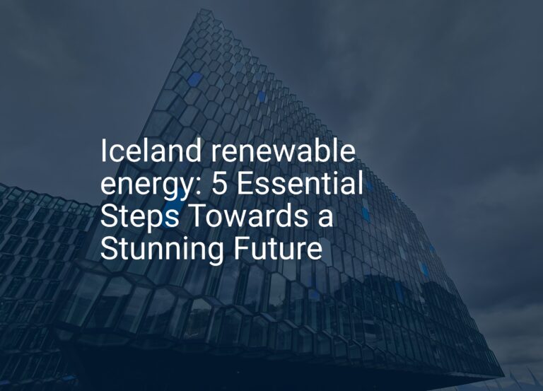 Iceland renewable energy: 5 Essential Steps Towards a Stunning Future