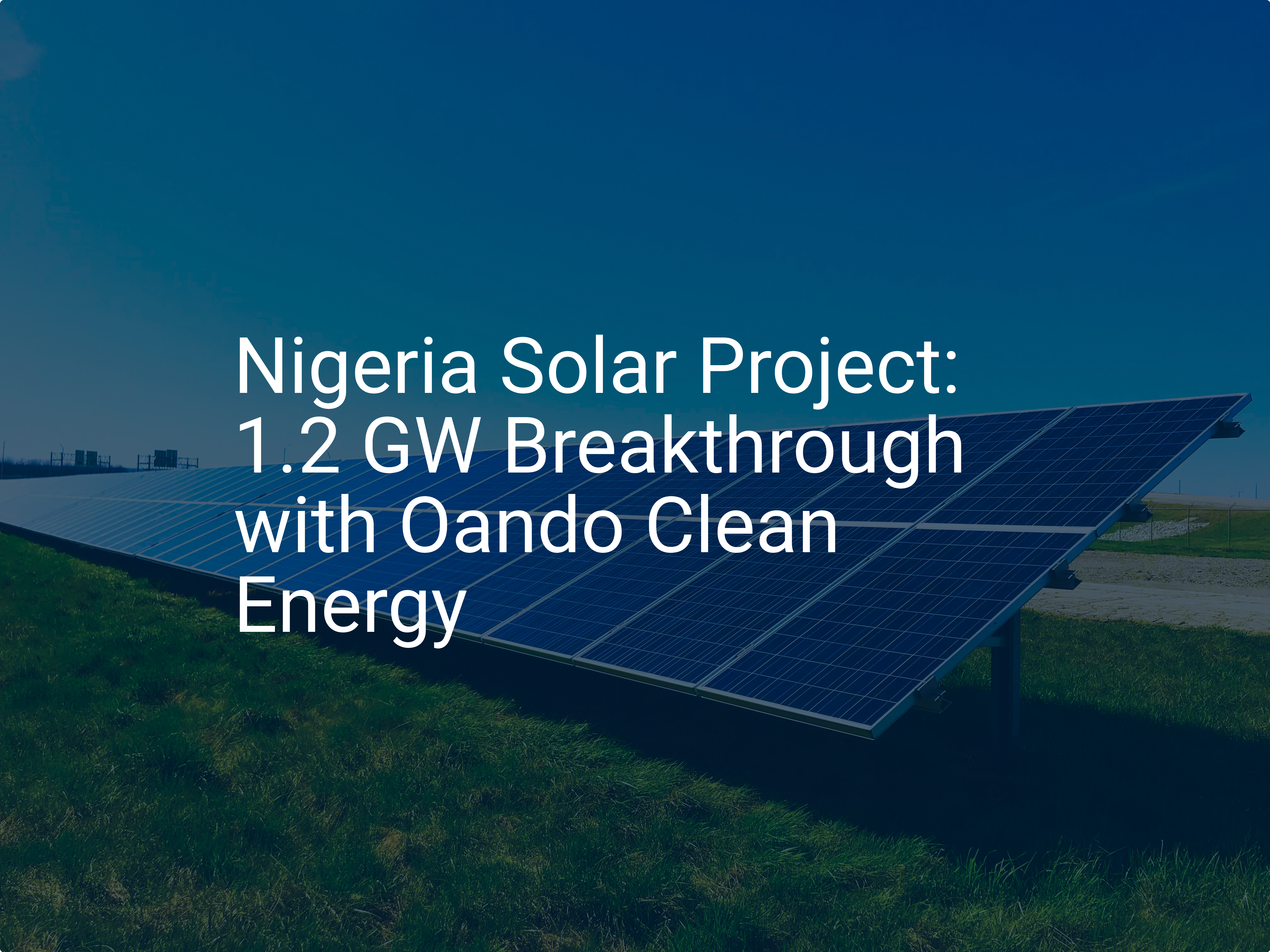 Nigeria Solar Project: 1.2 GW Breakthrough with Oando Clean Energy