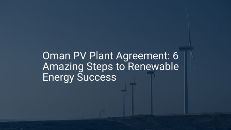 Oman PV Plant Agreement: 6 Amazing Steps to Renewable Energy Success