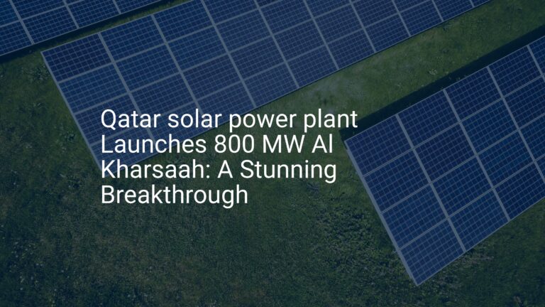 Qatar solar power plant Launches 800 MW Al Kharsaah: A Stunning Breakthrough