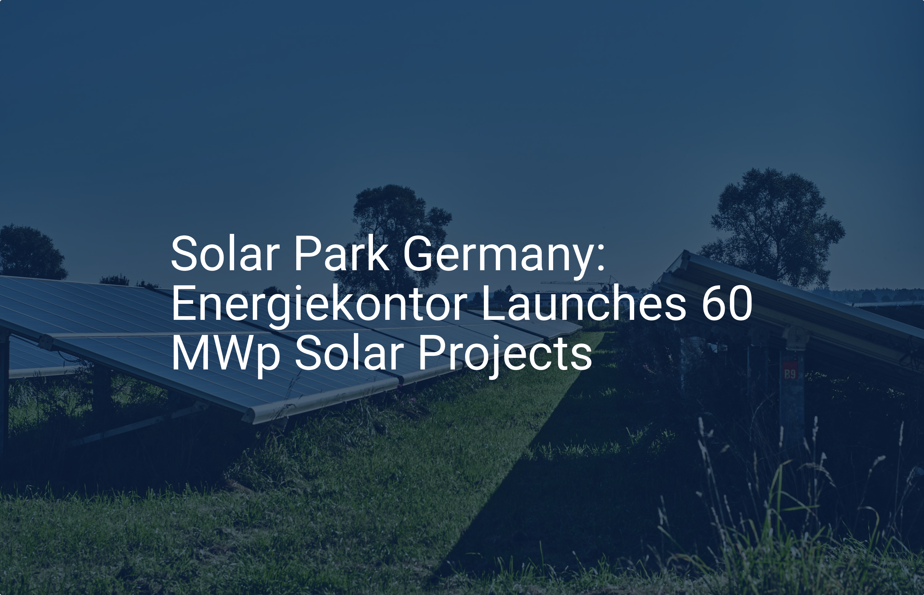 Solar Park Germany: Energiekontor Launches 60 MWp Solar Projects