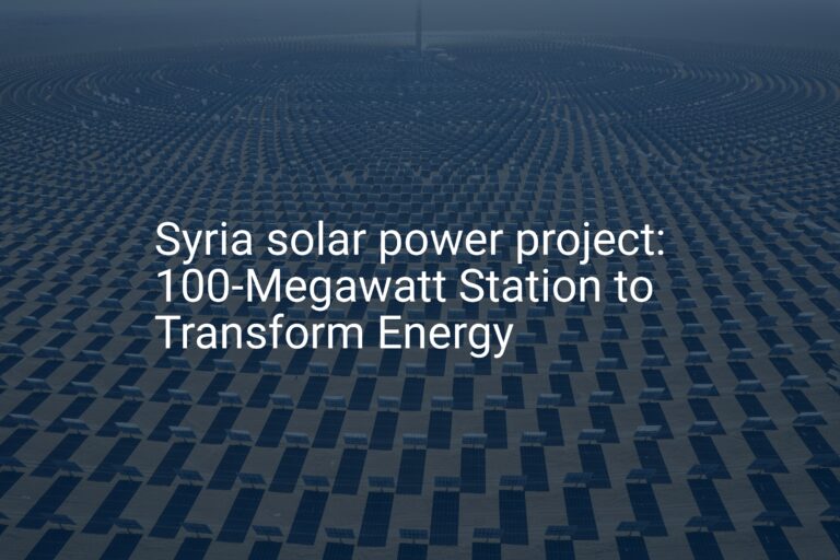Syria solar power project: 100-Megawatt Station to Transform Energy