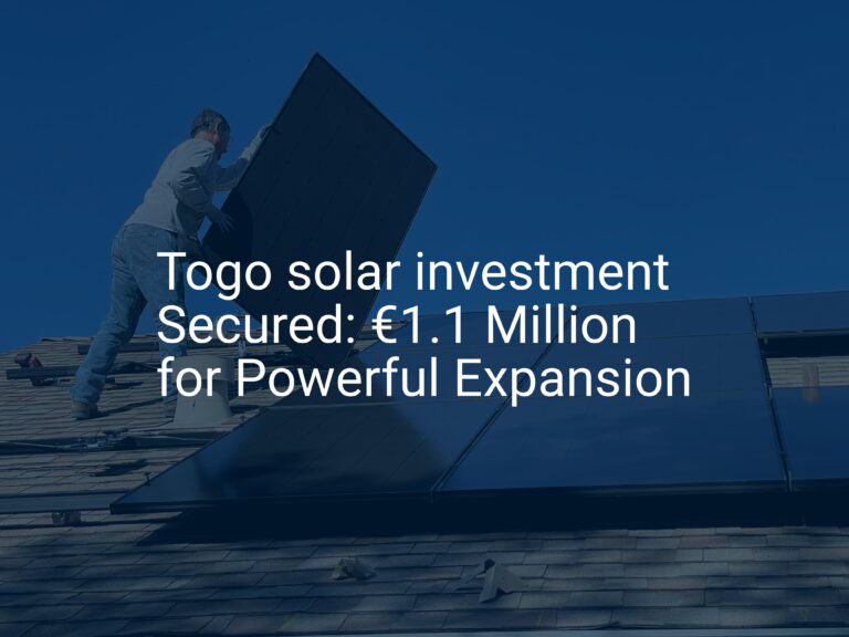 Togo solar investment Secured: €1.1 Million for Powerful Expansion