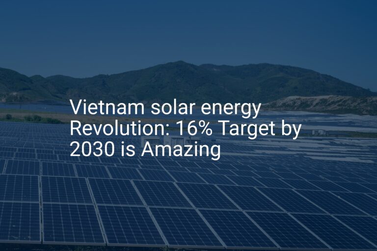 Vietnam solar energy Revolution: 16% Target by 2030 is Amazing