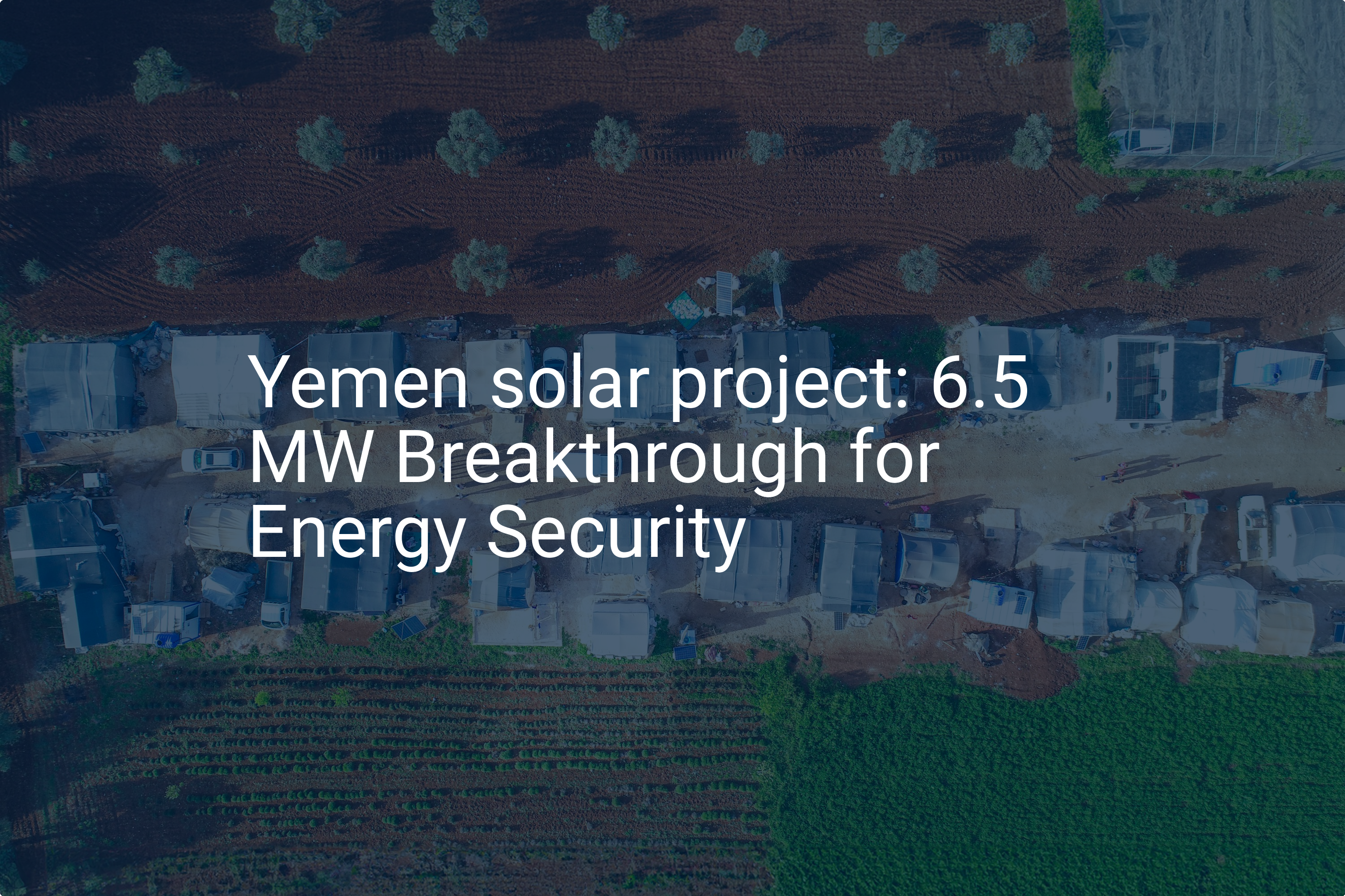 Yemen solar project: 6.5 MW Breakthrough for Energy Security
