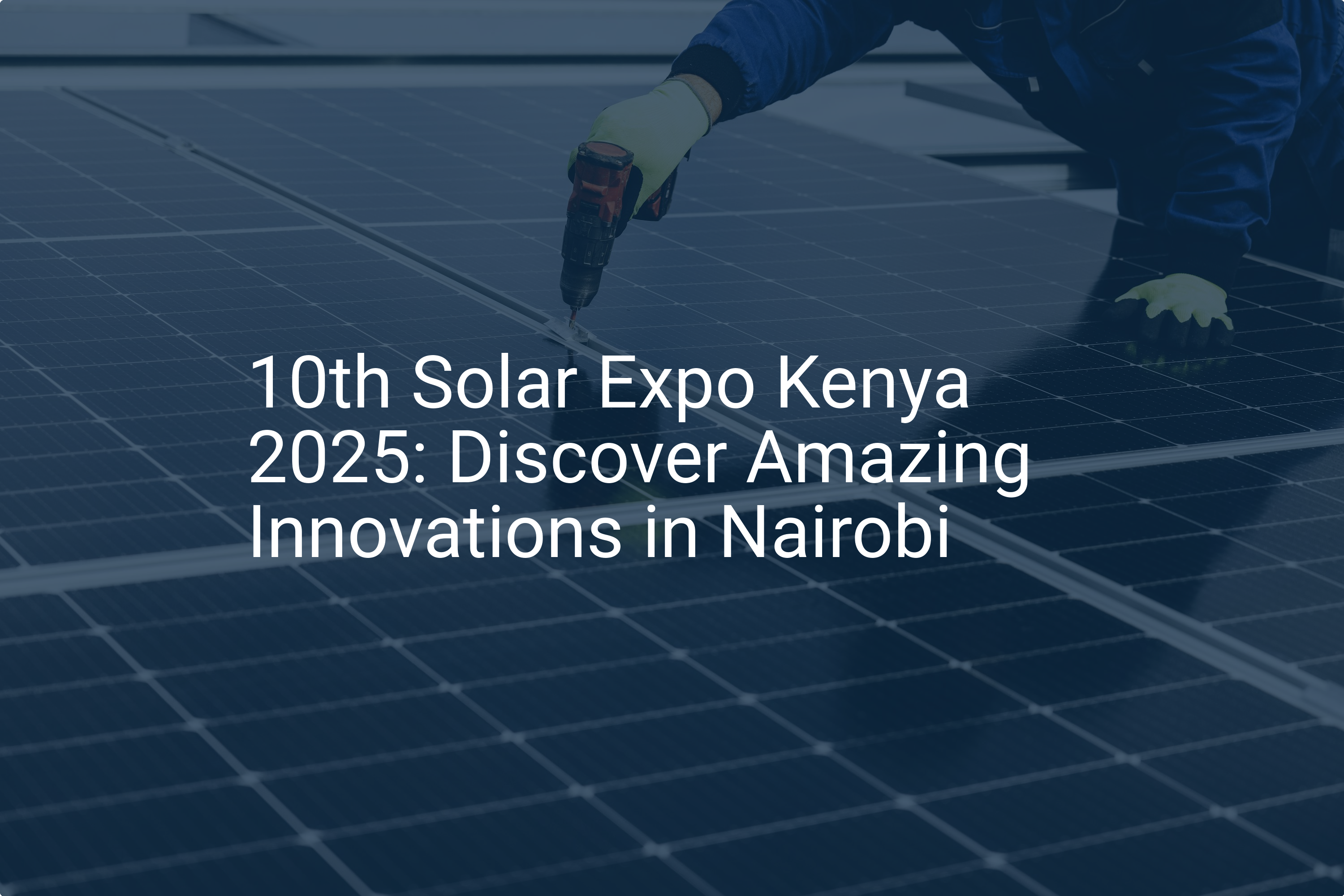 10th Solar Expo Kenya 2025: Discover Amazing Innovations in Nairobi