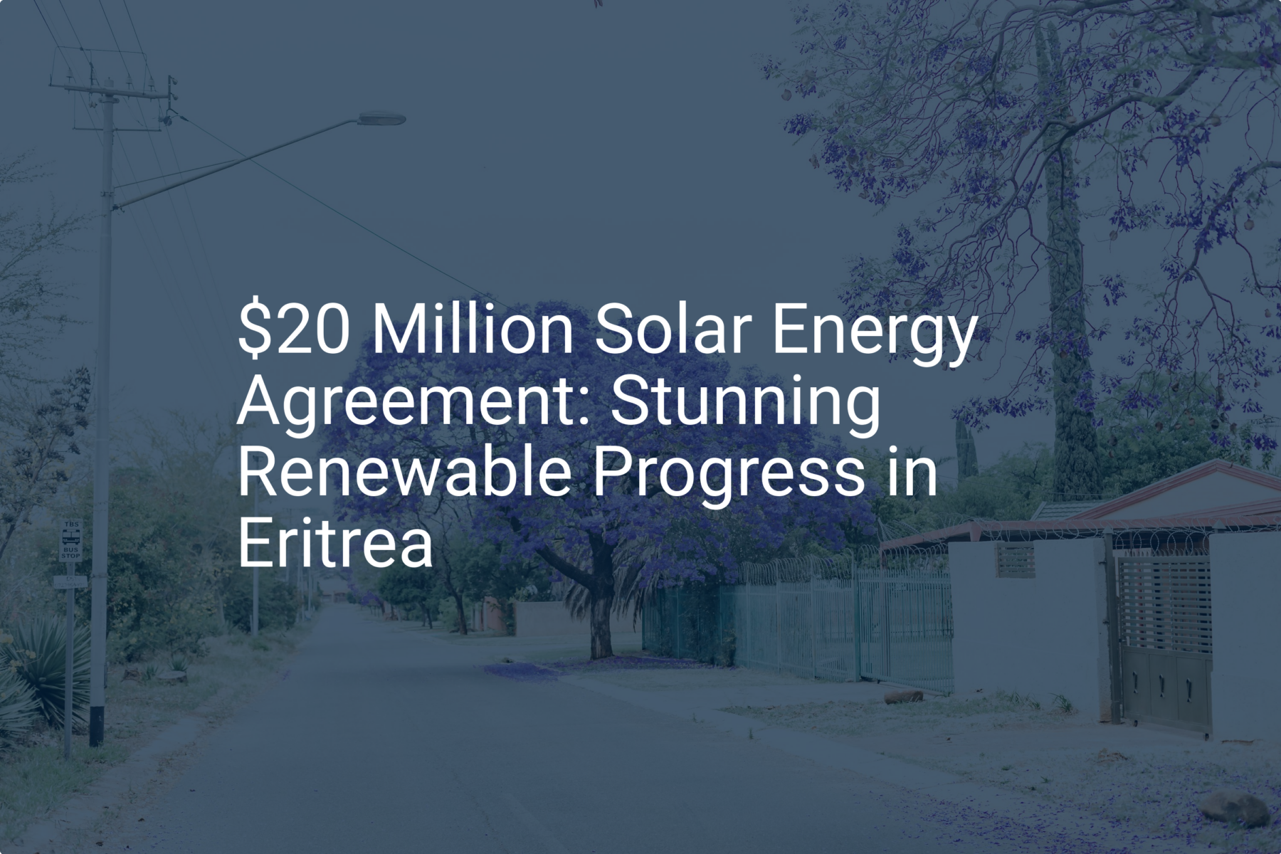 $20 Million Solar Energy Agreement: Stunning Renewable Progress in Eritrea