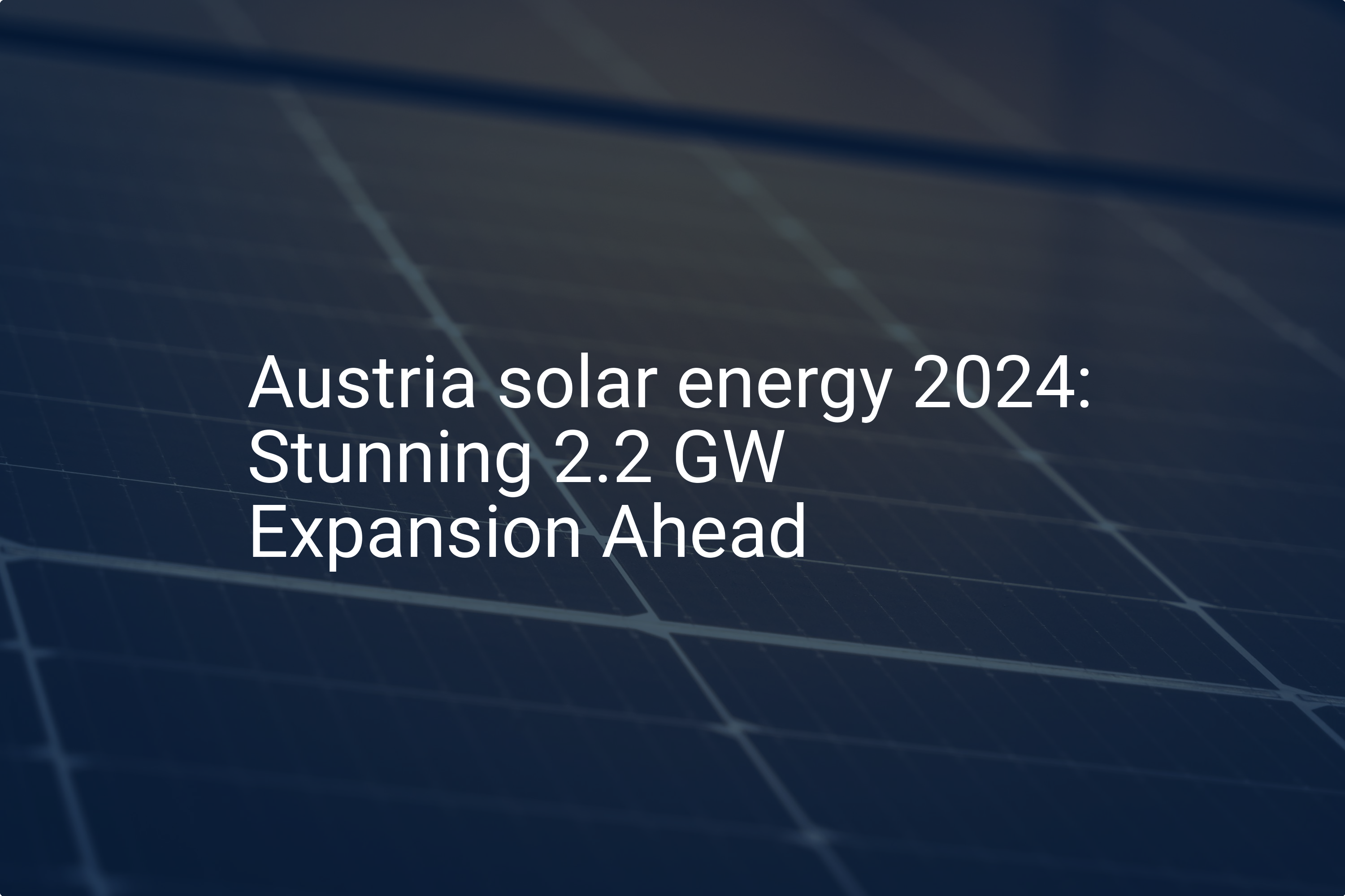 Austria solar energy 2024: Stunning 2.2 GW Expansion Ahead