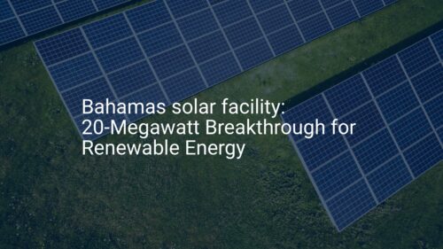 Bahamas solar facility: 20-Megawatt Breakthrough for Renewable Energy
