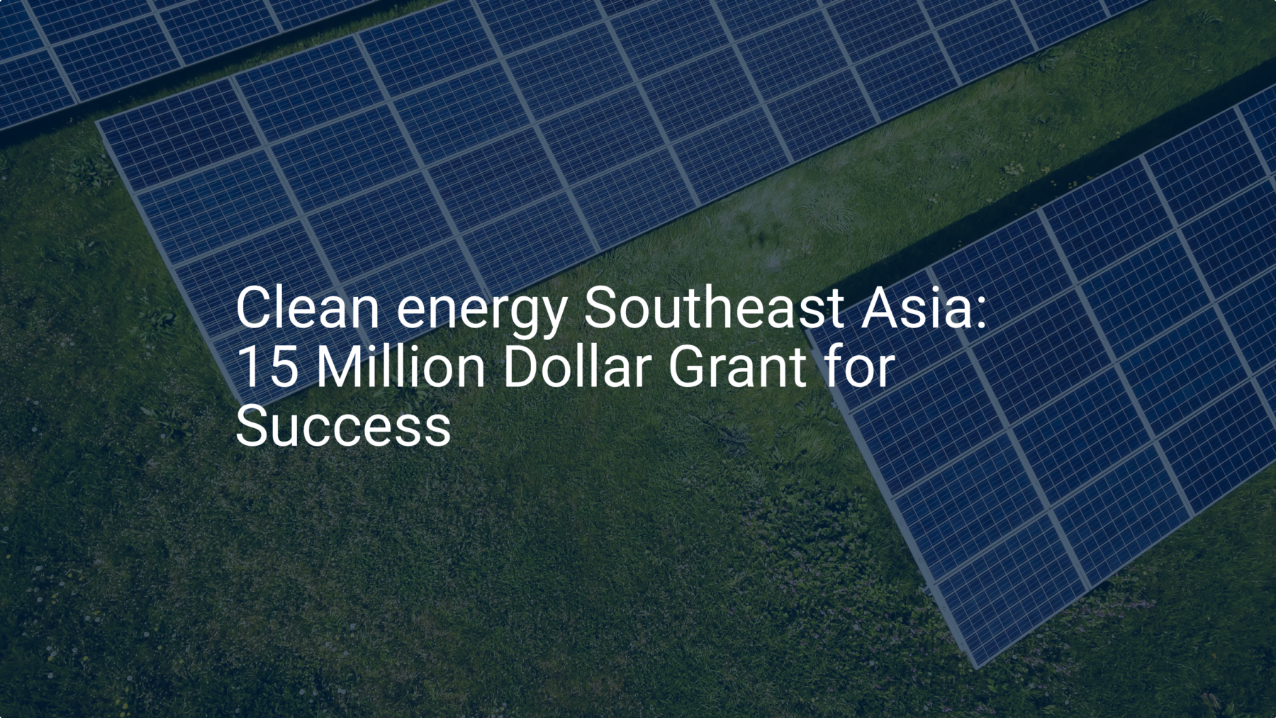 Clean energy Southeast Asia: 15 Million Dollar Grant for Success