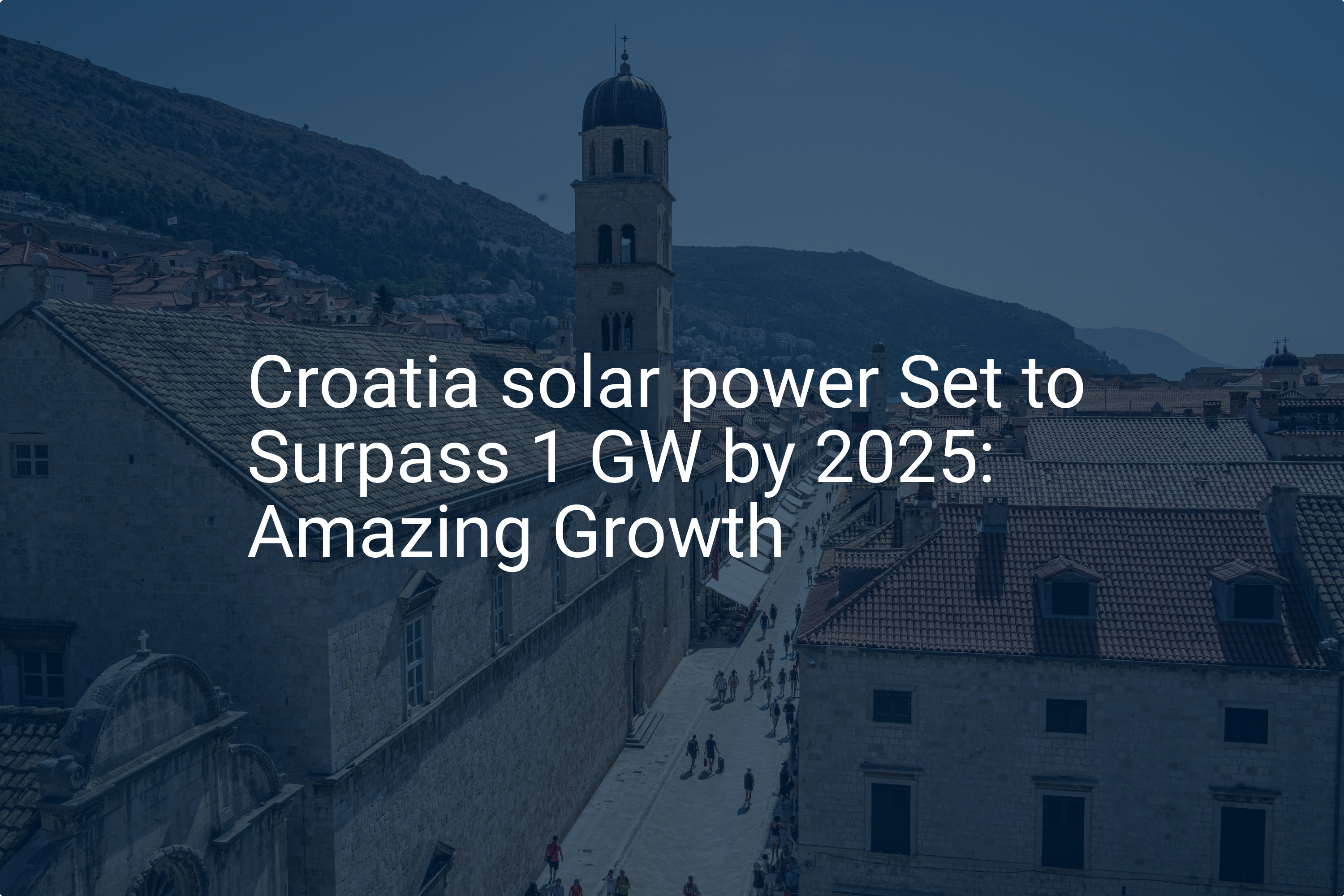 Croatia solar power Set to Surpass 1 GW by 2025: Amazing Growth