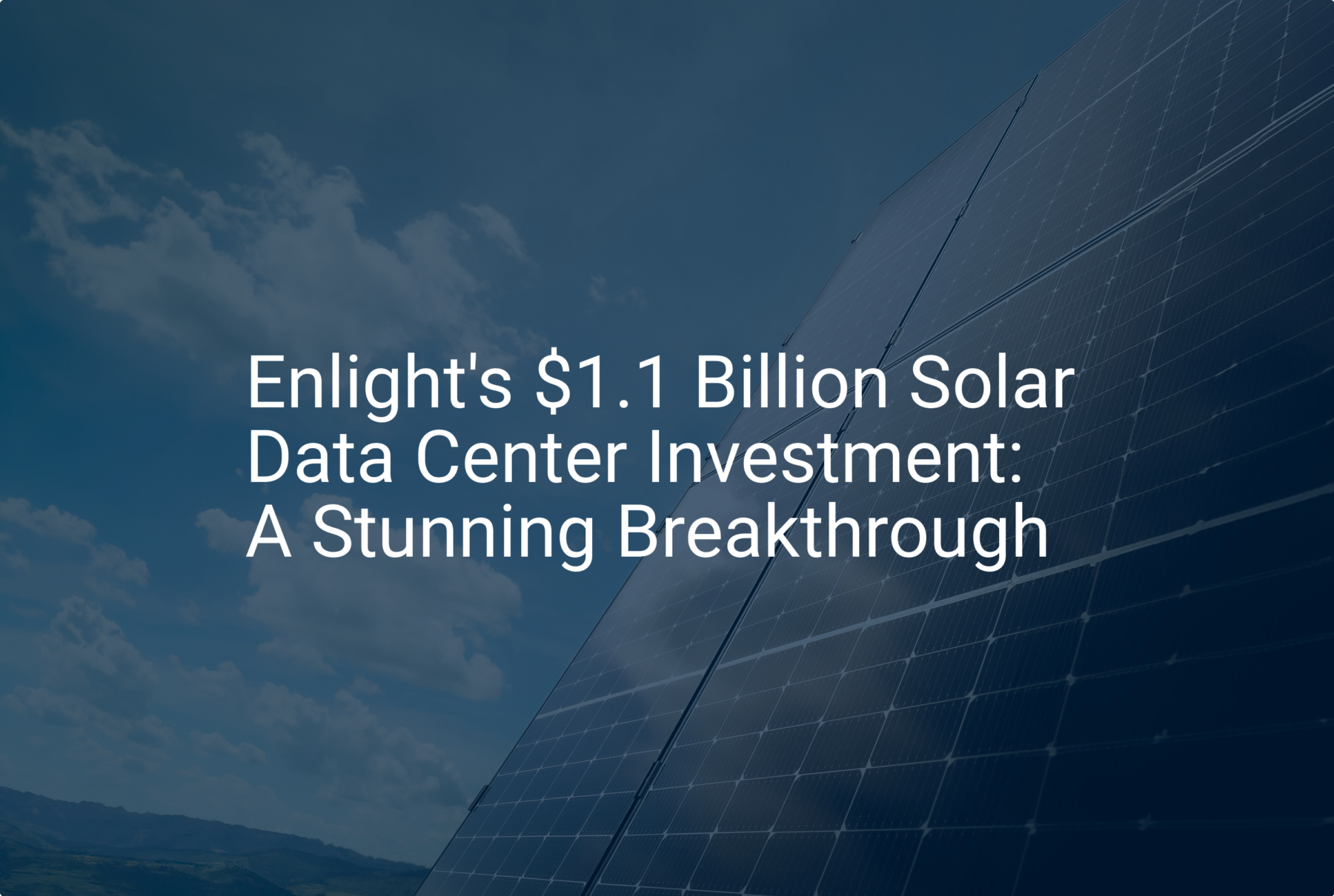 Enlight's $1.1 Billion Solar Data Center Investment: A Stunning Breakthrough