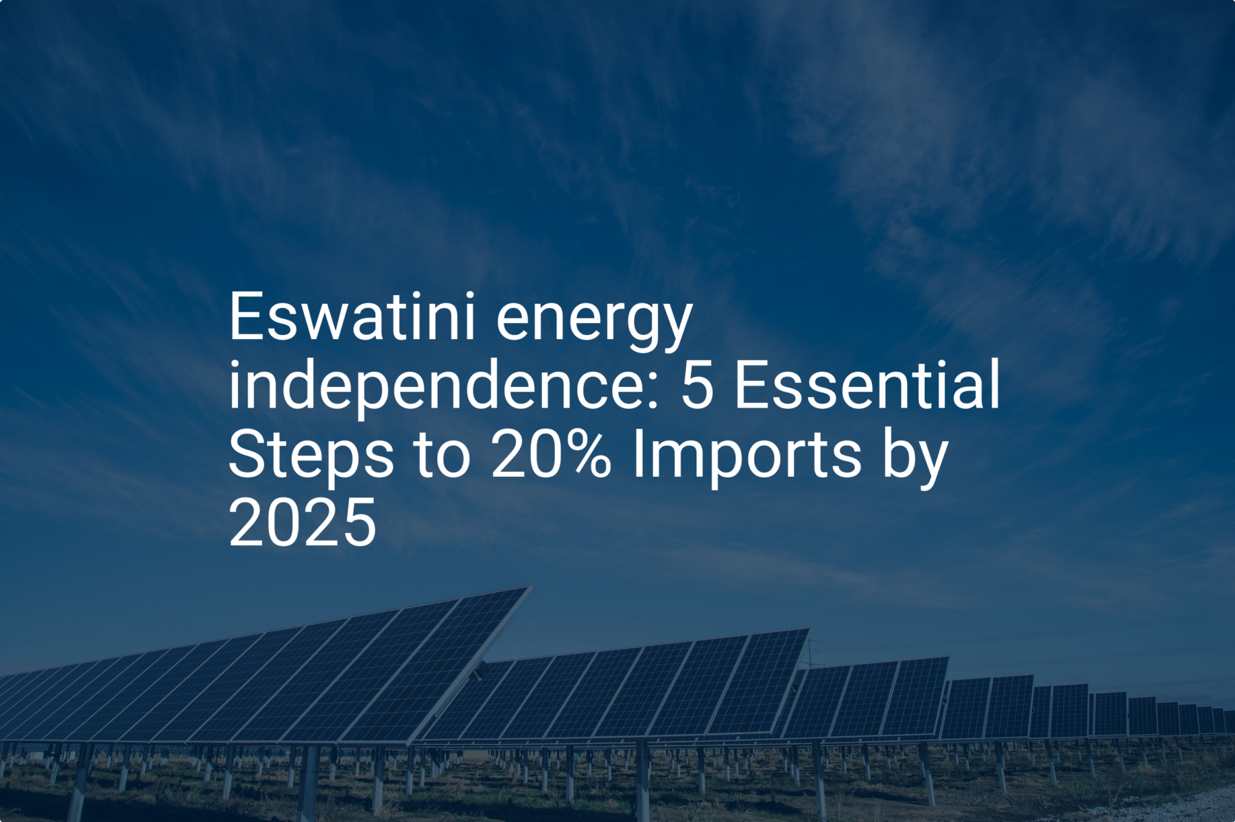 Eswatini energy independence: 5 Essential Steps to 20% Imports by 2025