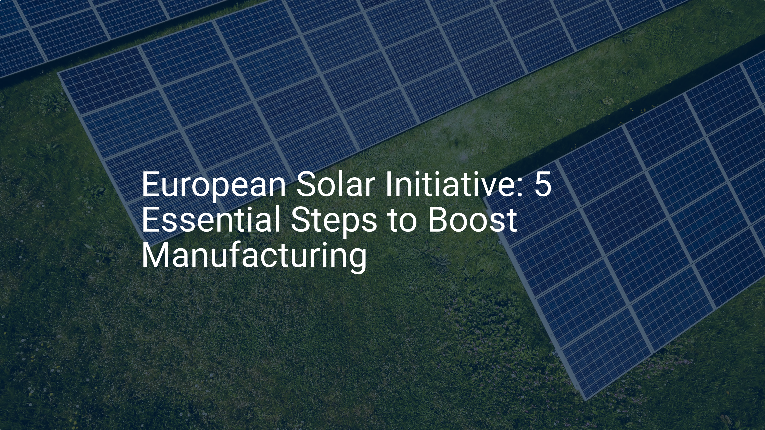 European Solar Initiative: 5 Essential Steps to Boost Manufacturing