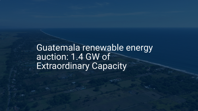 Guatemala renewable energy auction: 1.4 GW of Extraordinary Capacity