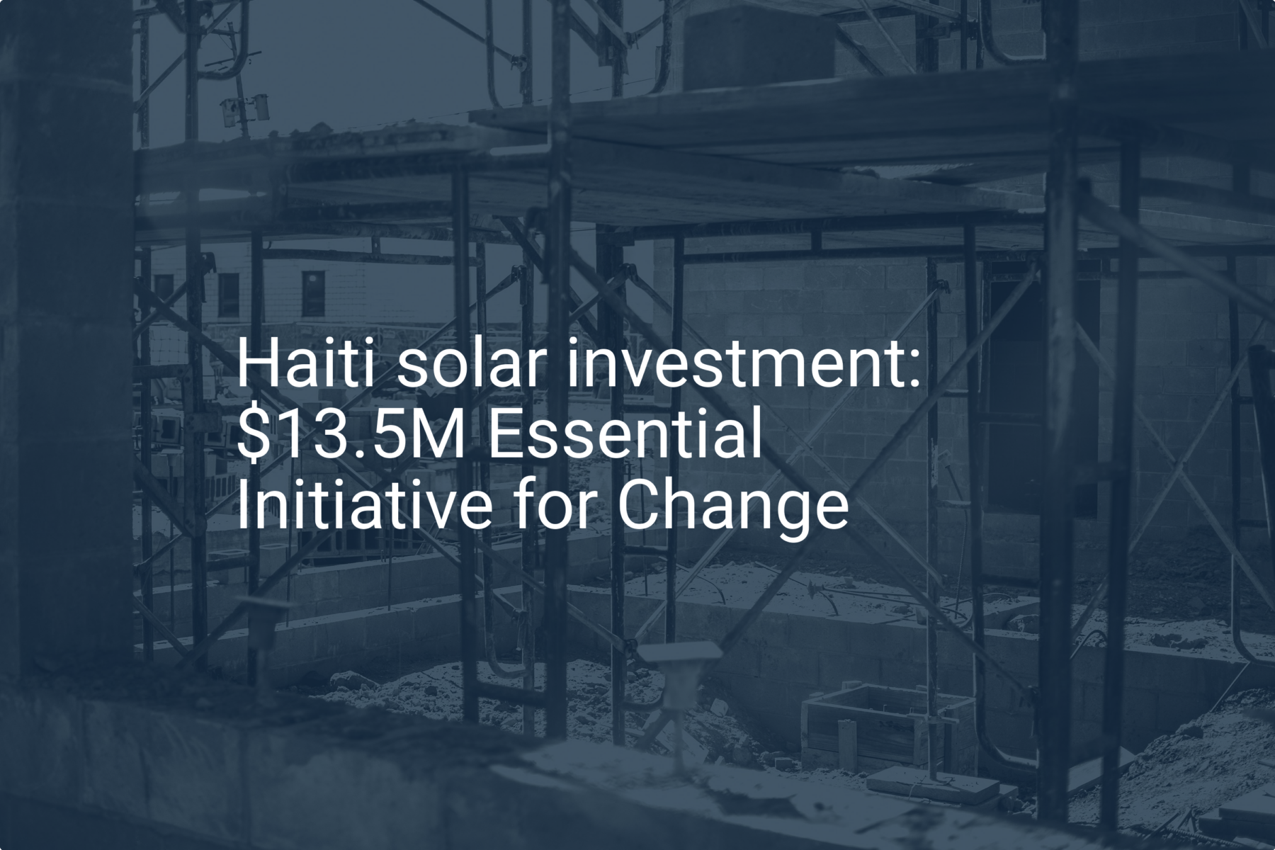 Haiti solar investment: $13.5M Essential Initiative for Change