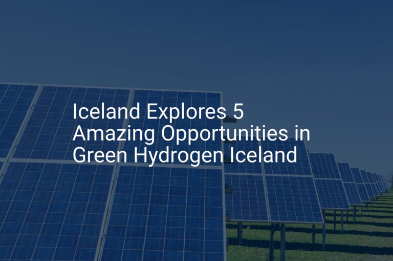 Iceland Explores 5 Amazing Opportunities in Green Hydrogen Iceland