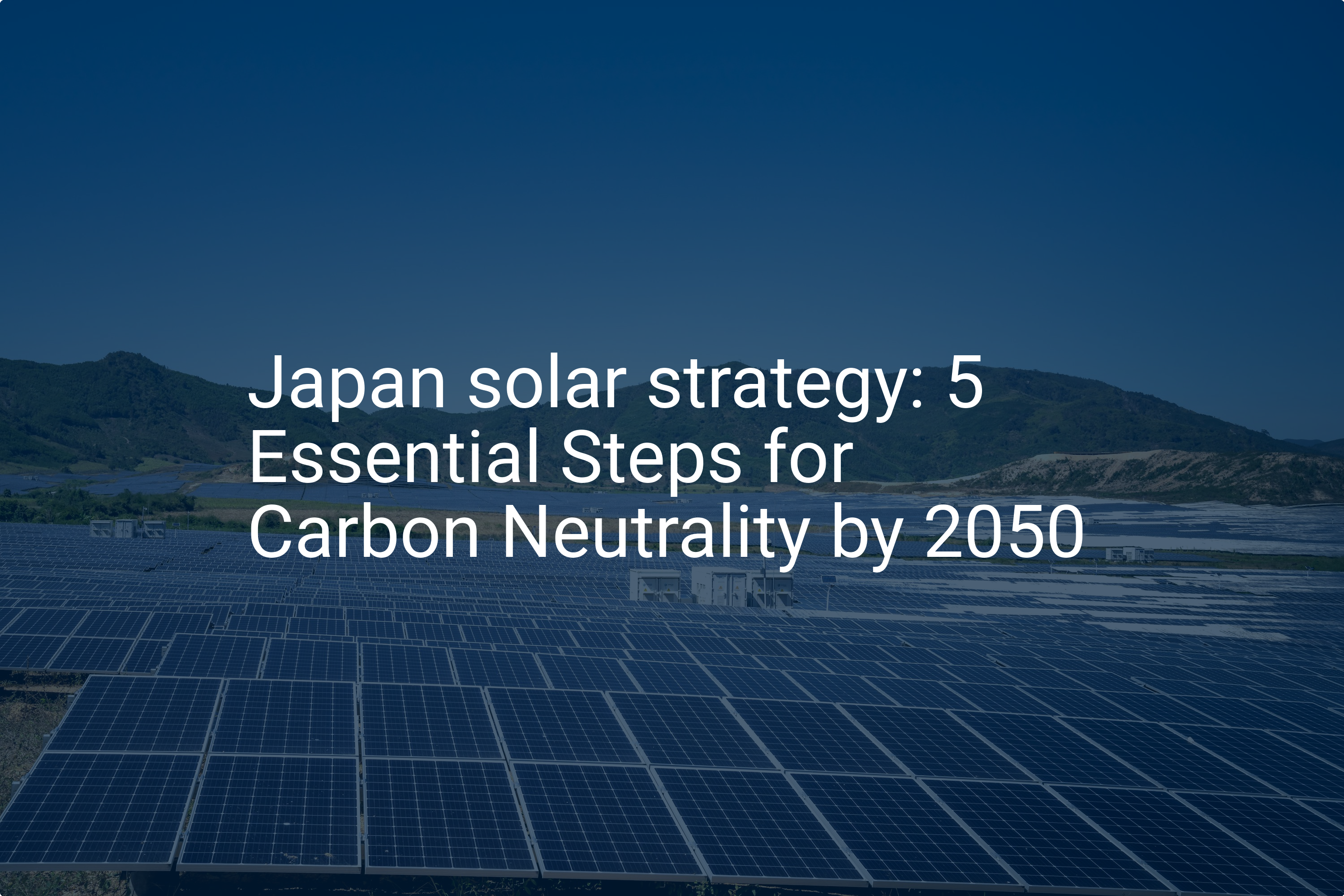 Japan solar strategy: 5 Essential Steps for Carbon Neutrality by 2050