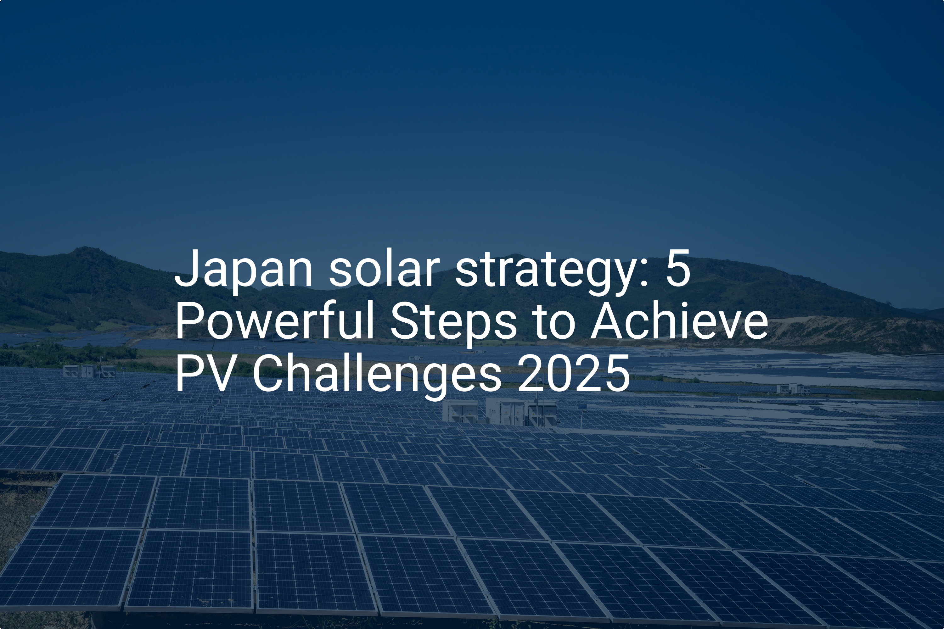 Japan solar strategy: 5 Powerful Steps to Achieve PV Challenges 2025