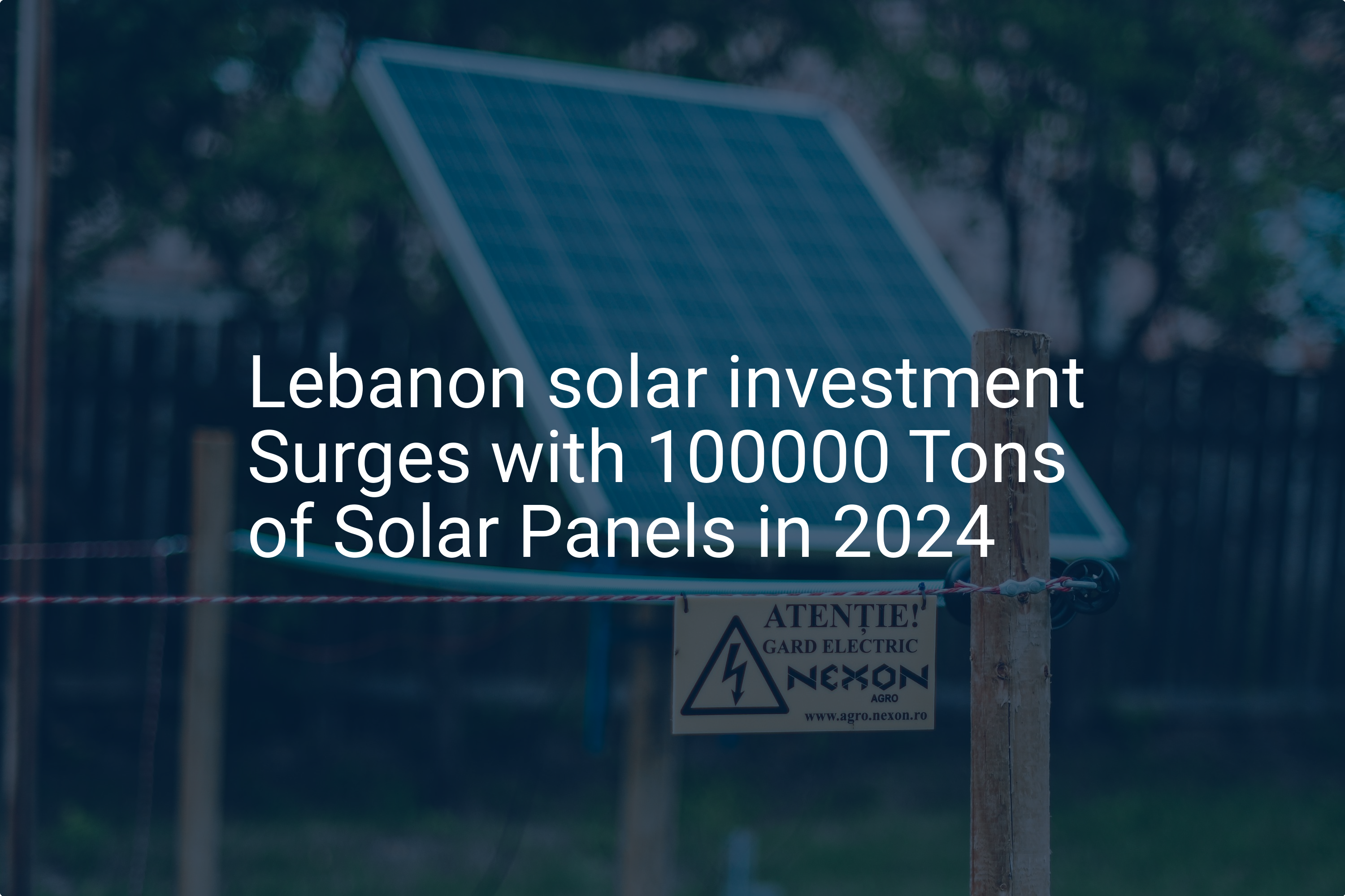 Lebanon solar investment Surges with 100000 Tons of Solar Panels in 2024