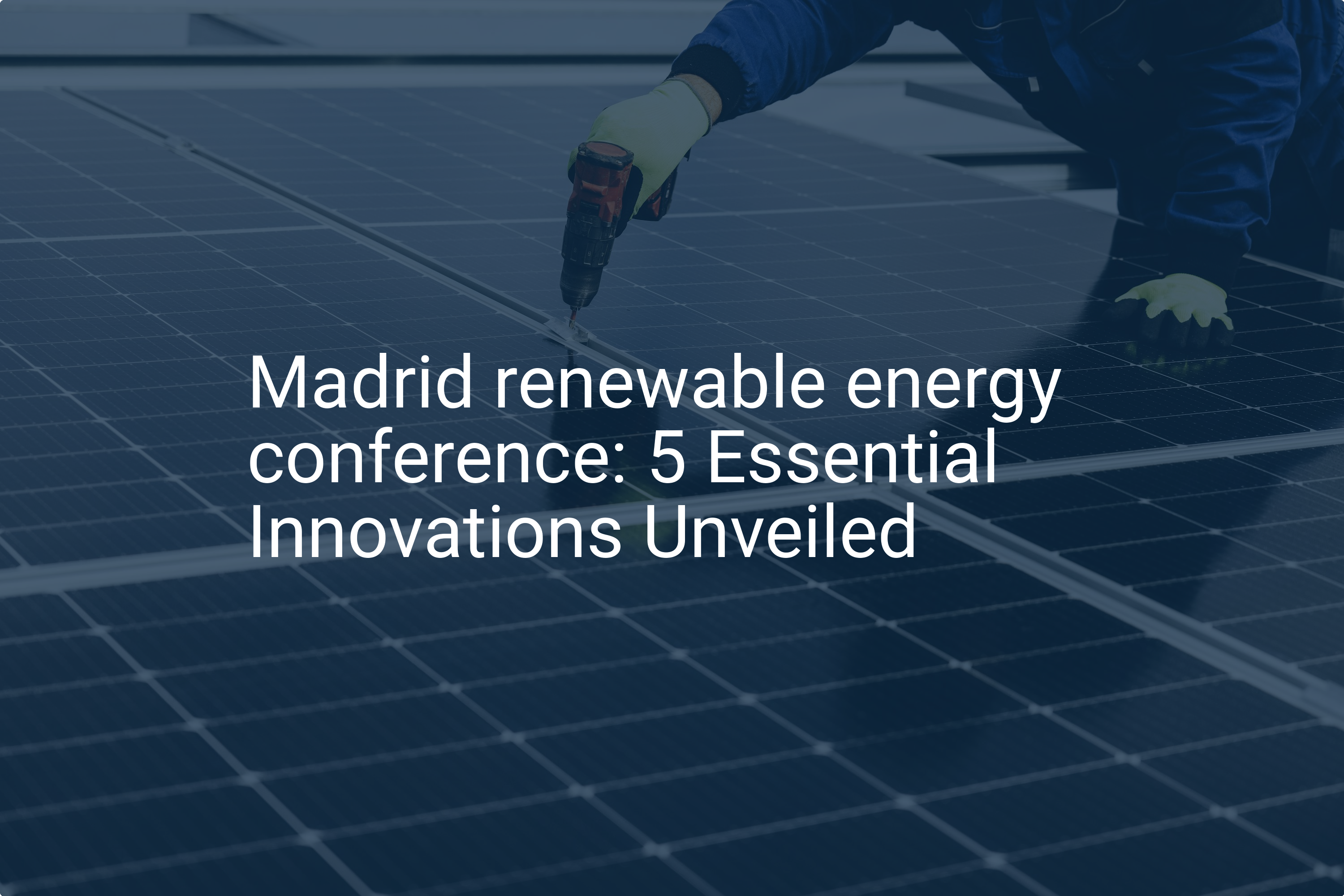 Madrid renewable energy conference: 5 Essential Innovations Unveiled