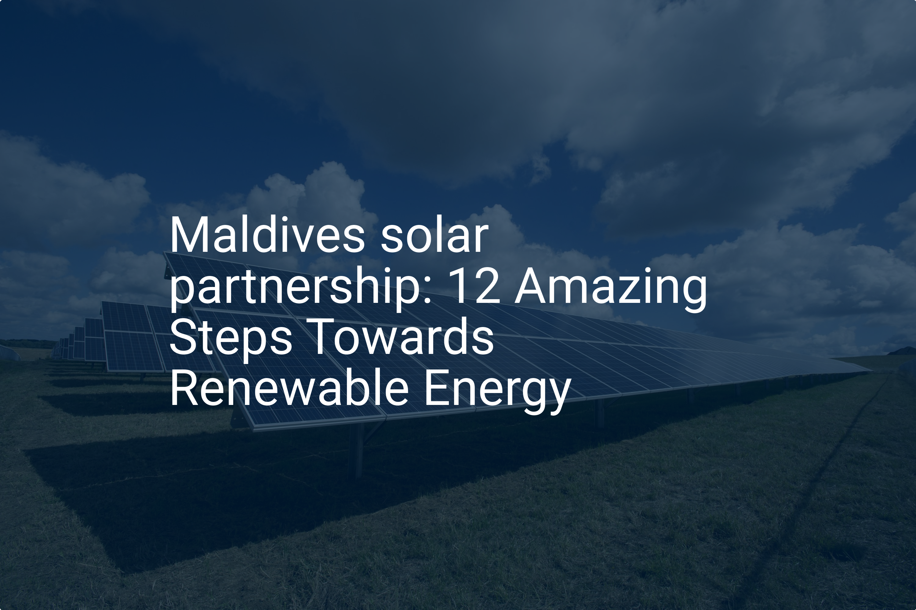 Maldives solar partnership: 12 Amazing Steps Towards Renewable Energy