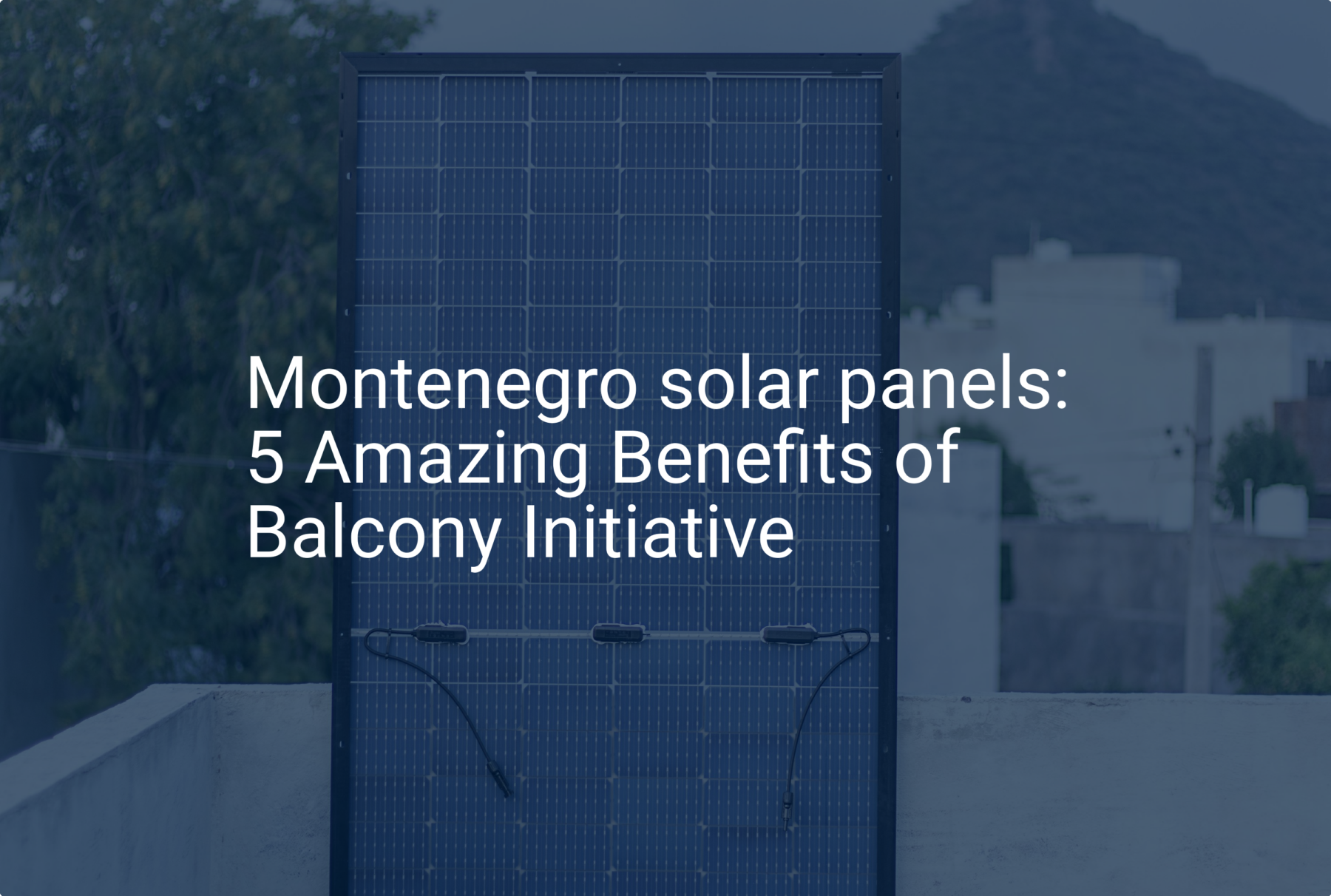 Montenegro solar panels: 5 Amazing Benefits of Balcony Initiative