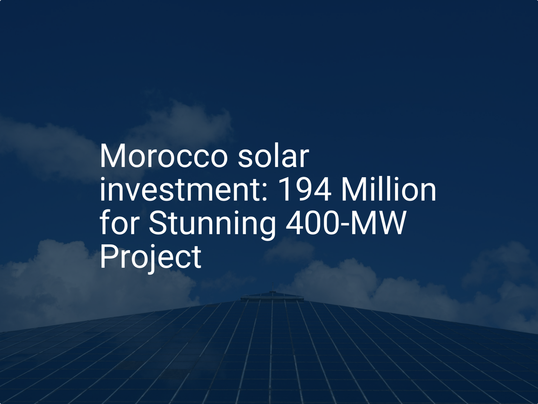 Morocco solar investment: 194 Million for Stunning 400-MW Project