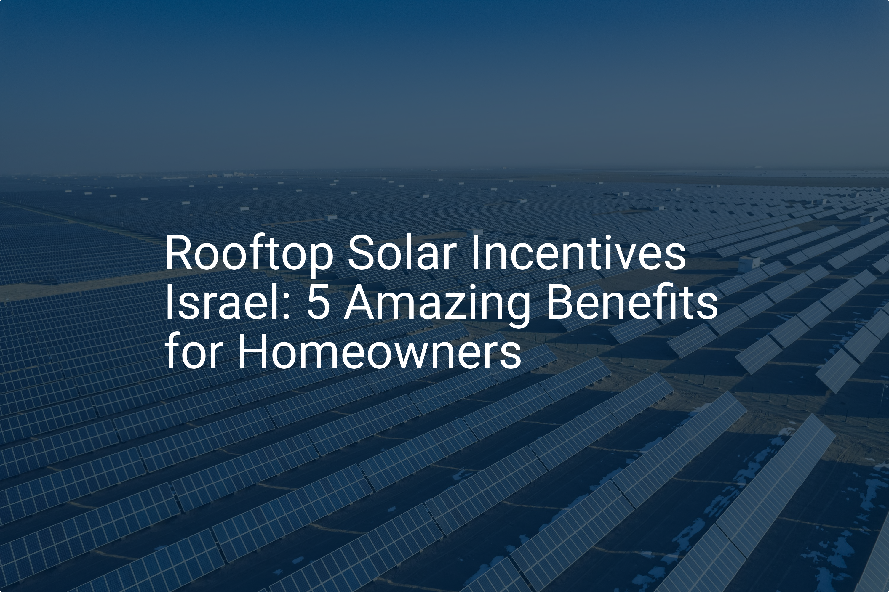Rooftop Solar Incentives Israel: 5 Amazing Benefits for Homeowners