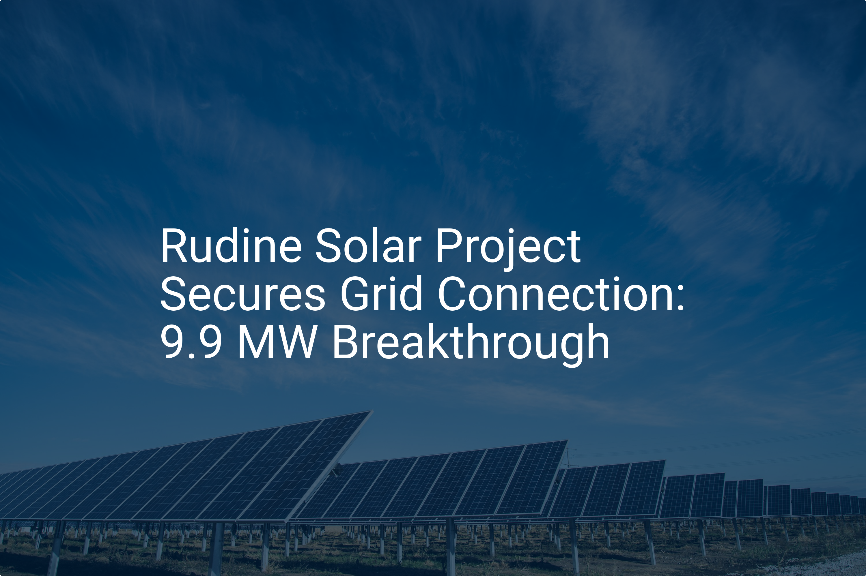 Rudine Solar Project Secures Grid Connection: 9.9 MW Breakthrough