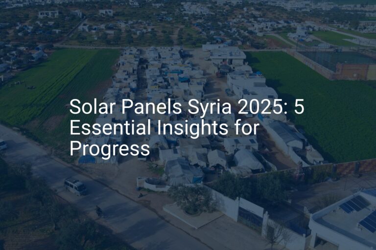 Solar Panels Syria 2025: 5 Essential Insights for Progress