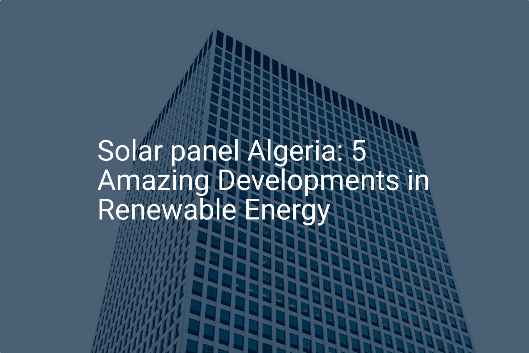 Solar panel Algeria: 5 Amazing Developments in Renewable Energy