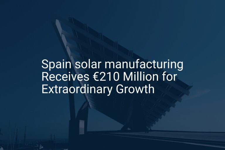 Spain solar manufacturing Receives €210 Million for Extraordinary Growth