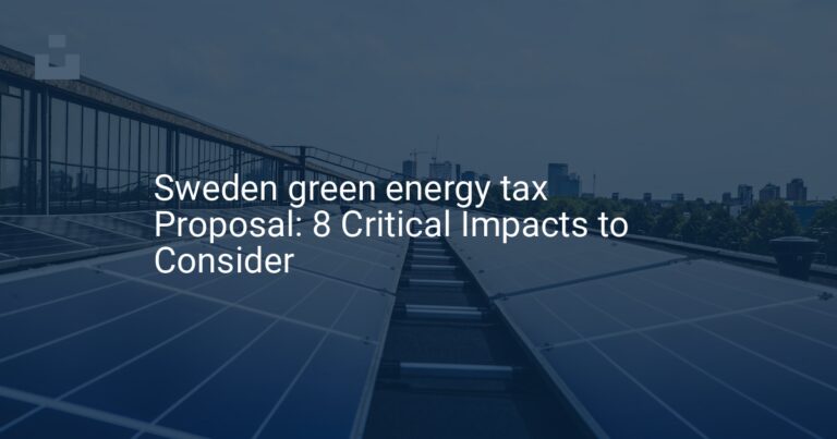 Sweden green energy tax Proposal: 8 Critical Impacts to Consider