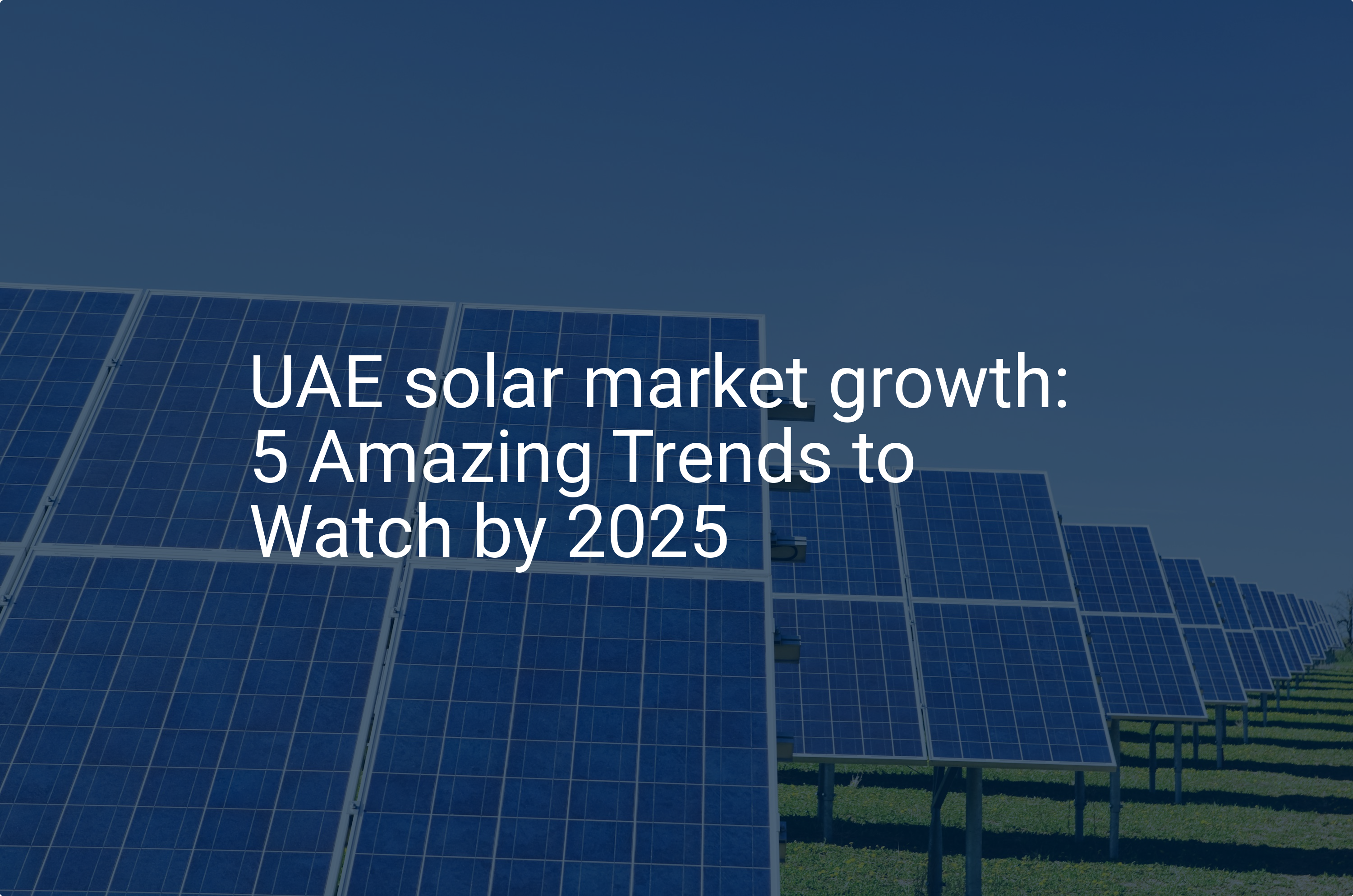UAE solar market growth: 5 Amazing Trends to Watch by 2025