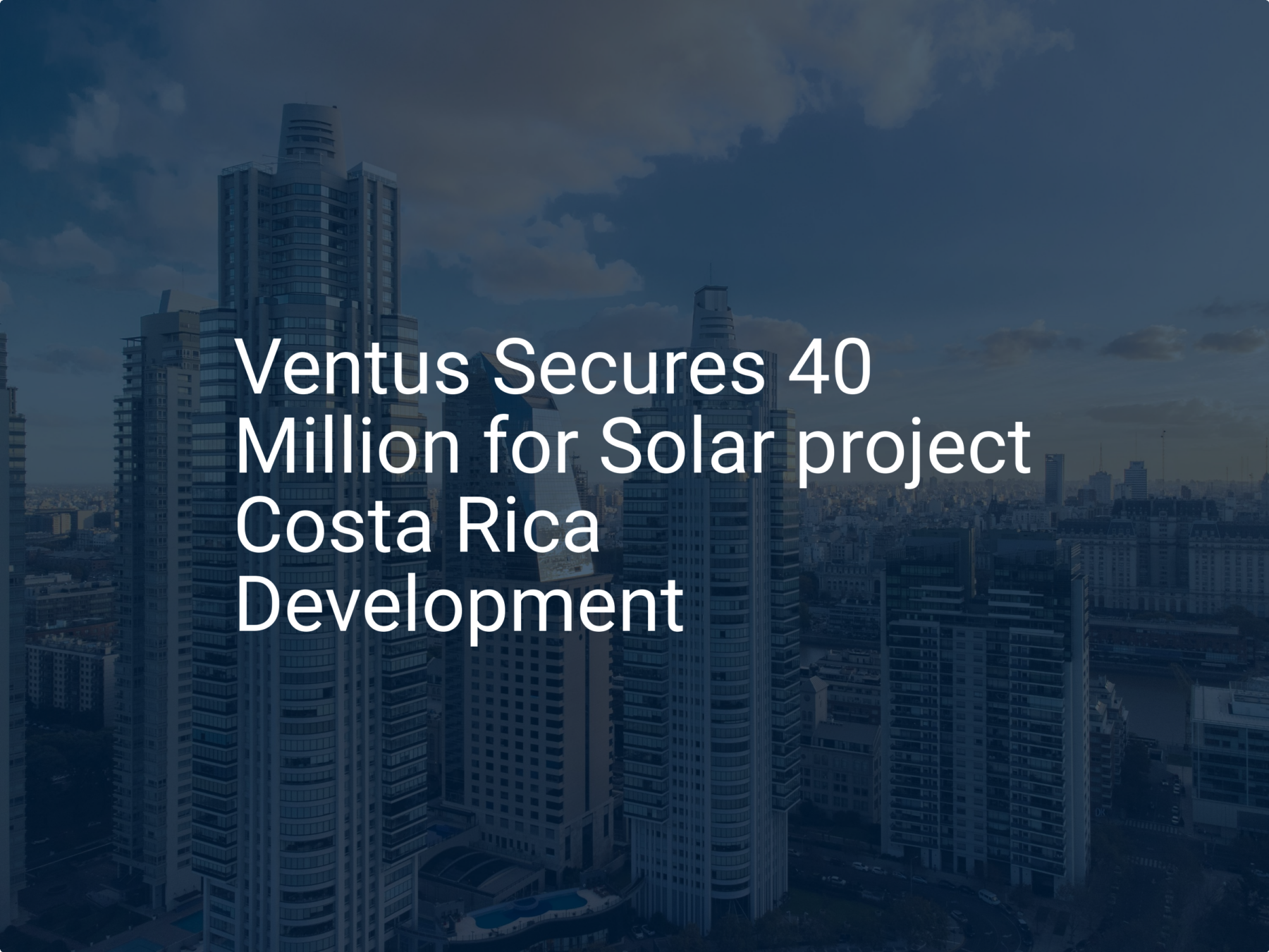 Ventus Secures 40 Million for Solar project Costa Rica Development