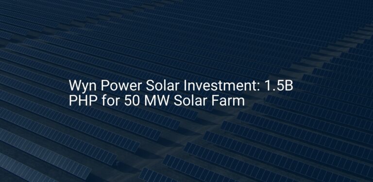 Wyn Power Solar Investment: 1.5B PHP for 50 MW Solar Farm