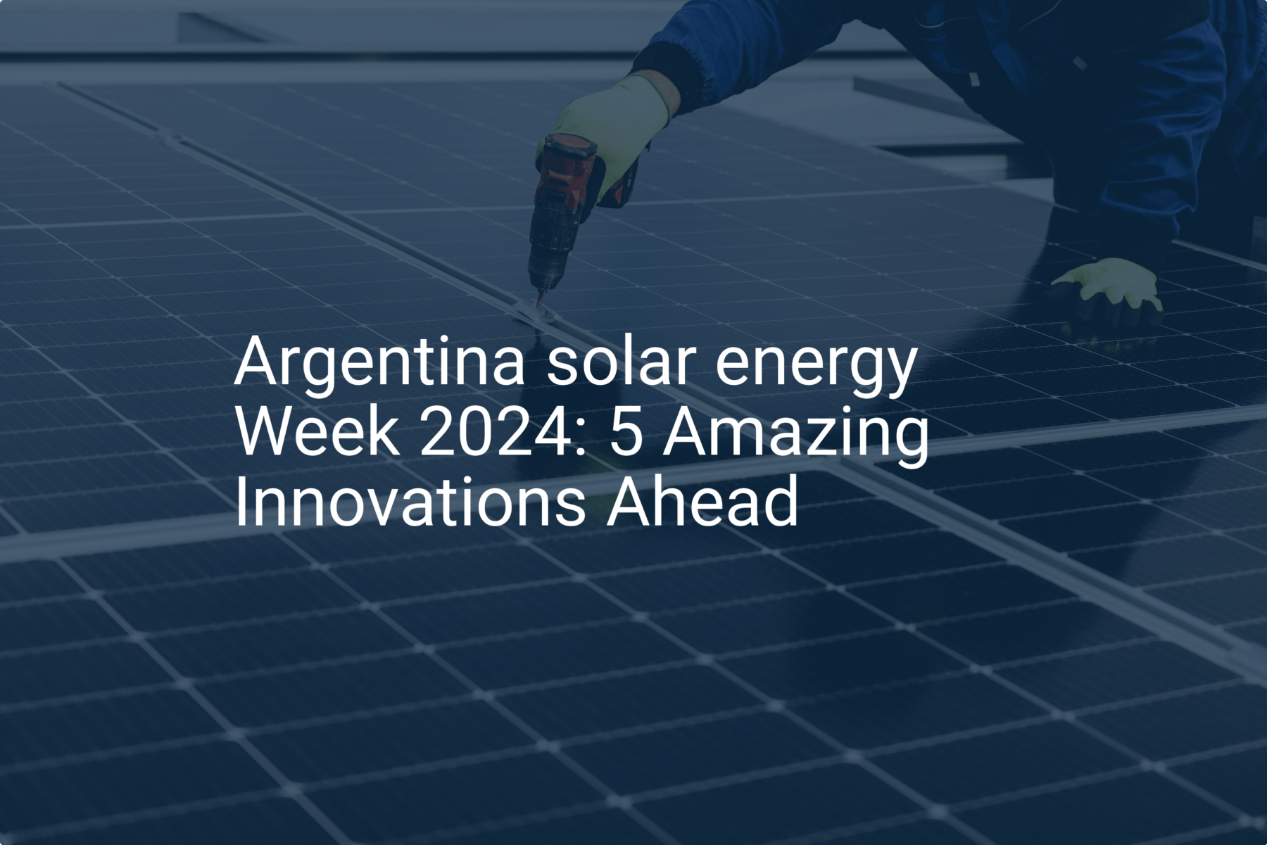 Argentina solar energy Week 2024: 5 Amazing Innovations Ahead