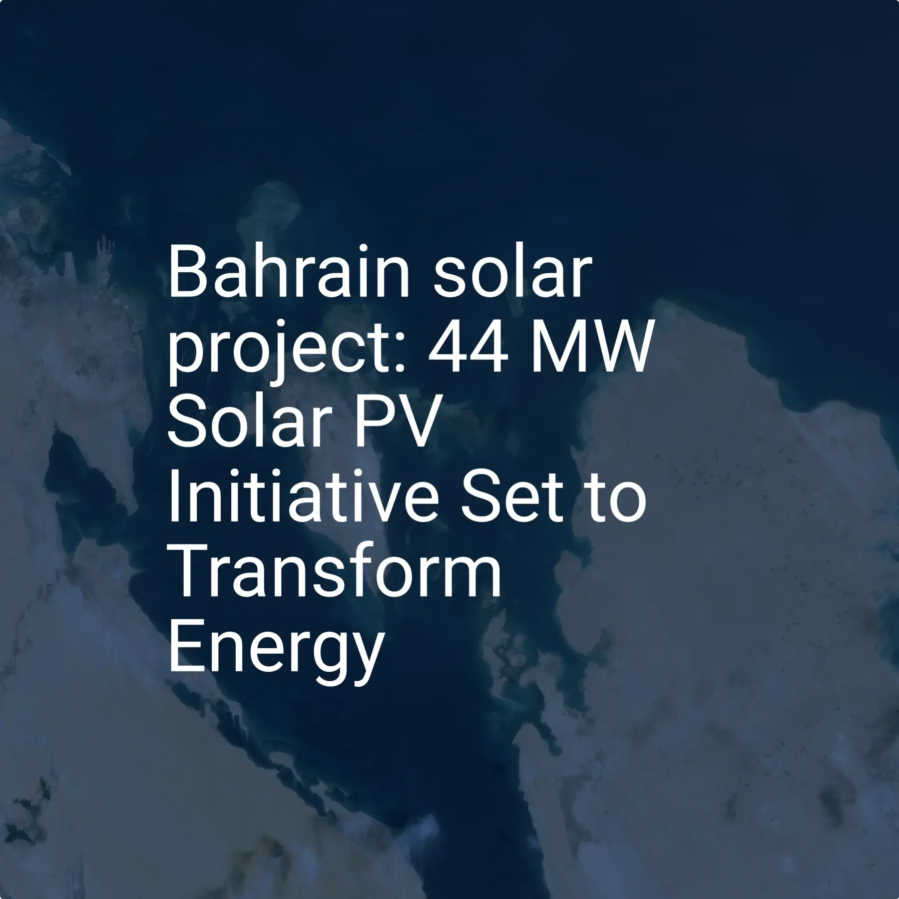 Bahrain solar project: 44 MW Solar PV Initiative Set to Transform Energy