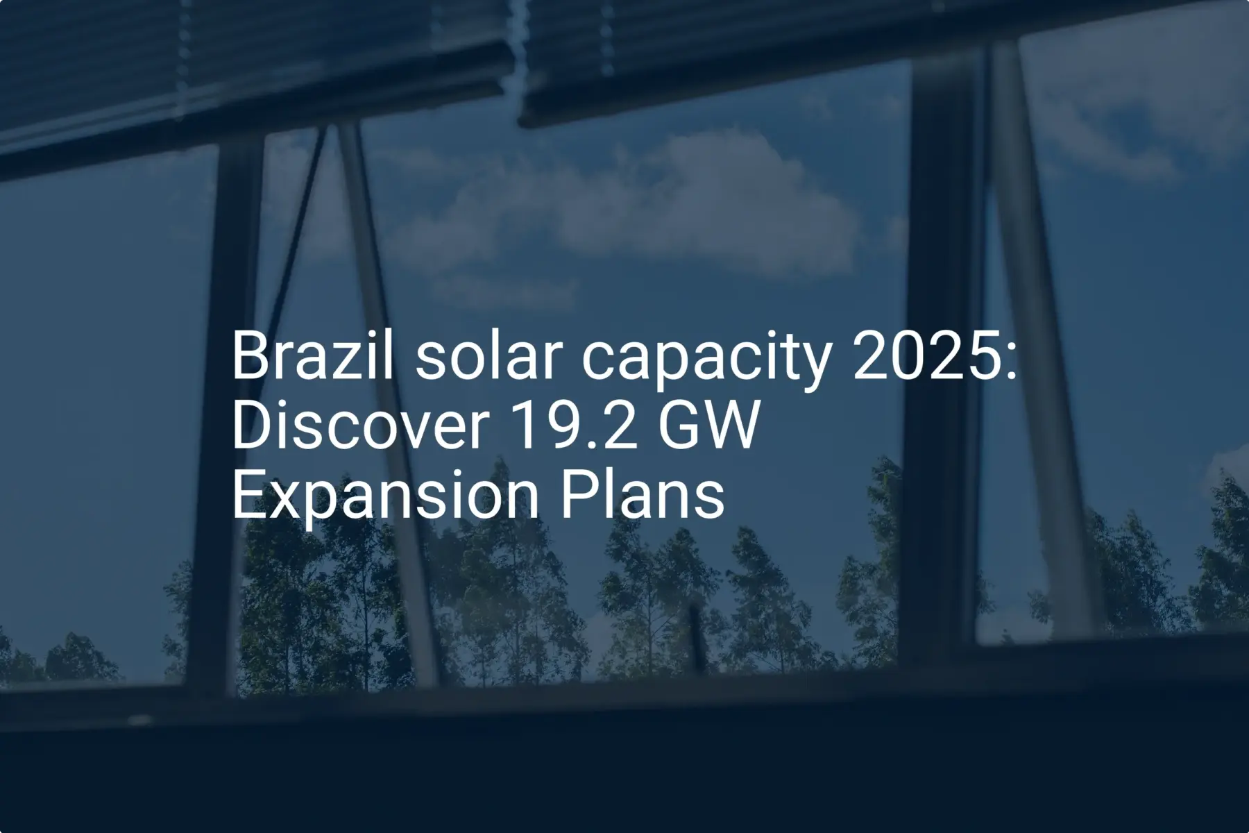 Brazil solar capacity 2025: Discover 19.2 GW Expansion Plans