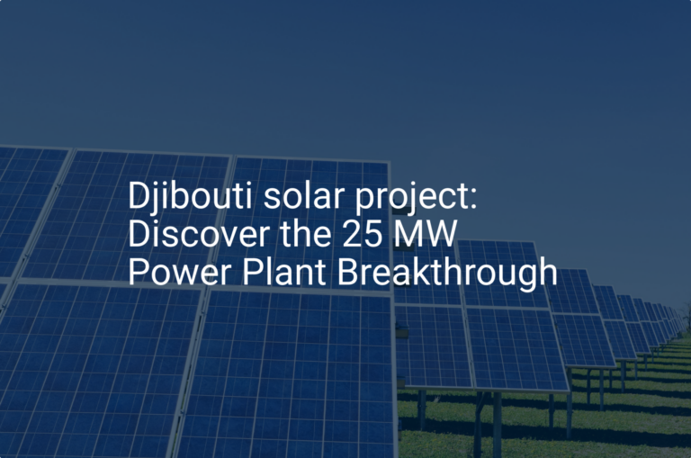 Djibouti solar project: Discover the 25 MW Power Plant Breakthrough