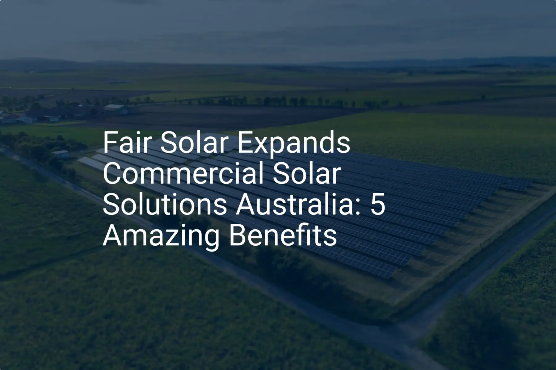 Fair Solar Expands Commercial Solar Solutions Australia: 5 Amazing Benefits
