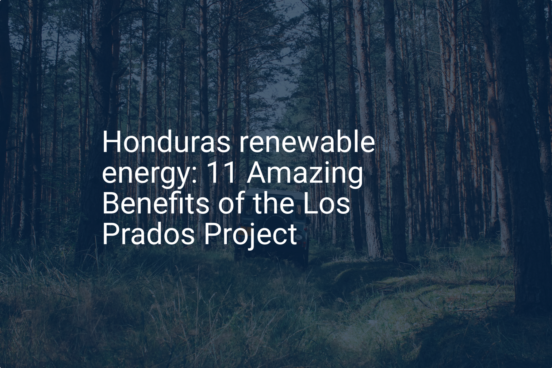 Honduras renewable energy: 11 Amazing Benefits of the Los Prados Project