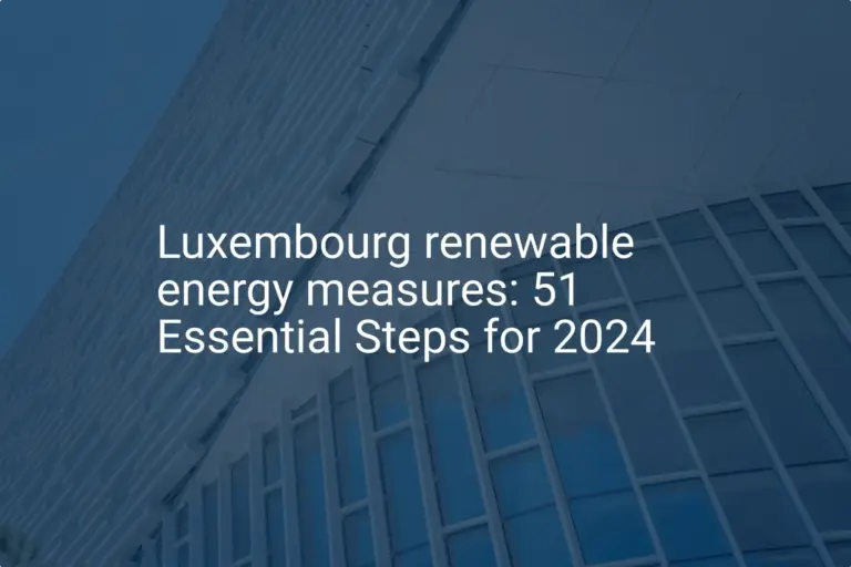 Luxembourg renewable energy measures: 51 Essential Steps for 2024